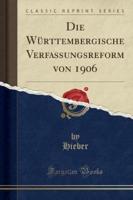 Die Wï¿½rttembergische Verfassungsreform Von 1906 (Classic Reprint)