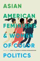 Asian American Feminisms and Women of Color Politics. Asian American Feminisms and Women of Color Politics