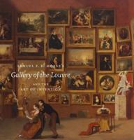 Samuel F.B. Morse's Gallery of the Louvre and the Art of Invention