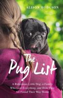 The Pug List (with Bonus Content): A Ridiculous Little Dog, a Family Who Lost Everything, and How They All Found Their Way Home