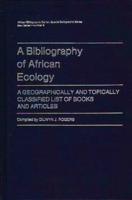 A Bibliography of African Ecology: A Geographically and Topically Classified List of Books and Articles