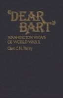 Dear Bart: Washington Views of World War II