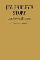 Jim Farley's Story: The Roosevelt Years