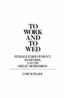 To Work and To Wed: Female Employment, Feminism, and the Great Depression