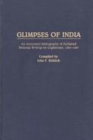 Glimpses of India: An Annotated Bibliography of Published Personal Writings by Englishmen, 1583-1947