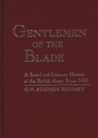 Gentlemen of the Blade: A Social and Literary History of the British Army Since 1660