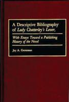 A Descriptive Bibliography of Lady Chatterley's Lover: With Essays Toward a Publishing History of the Novel