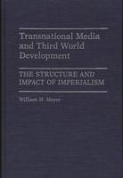 Transnational Media and Third World Development: The Structure and Impact of Imperialism