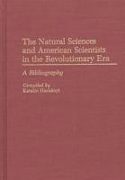 The Natural Sciences and American Scientists in the Revolutionary Era: A Bibliography