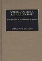 American Music Librarianship: A Biographical and Historical Survey