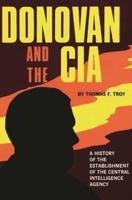 Donovan and the CIA: A History of the Establishment of the Central Intelligence Agency