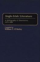 Anglo-Irish Literature: A Bibliography of Dissertations, 1873-1989