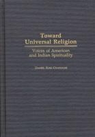 Toward Universal Religion: Voices of American and Indian Spirituality