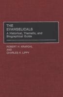 The Evangelicals: A Historical, Thematic, and Biographical Guide