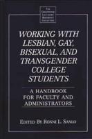 Working with Lesbian, Gay, Bisexual, and Transgender College Students: A Handbook for Faculty and Administrators