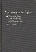 Mythology as Metaphor: Romantic Irony, Critical Theory, and Wagner's Degreesuring Degreesr