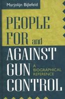 People for and Against Gun Control: A Biographical Reference