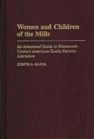 Women and Children of the Mills: An Annotated Guide to Nineteenth-Century American Textile Factory Literature