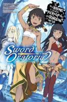 Is It Wrong to Try to Pick Up Girls in a Dungeon? Sword Oratoria. Vol. 2