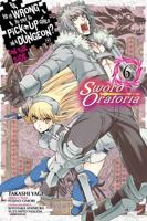 Is It Wrong to Try to Pick Up Girls in a Dungeon? On the Side. Vol. 6 Sword Oratoria