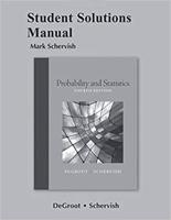 Student Solutions Manual [To] Probability and Statistics, Fourth Edition, Morris DeGroot, Mark Schervish