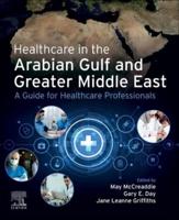 Healthcare in the Arabian Gulf and Greater Middle East a Guide for Healthcare Professionals