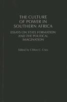 The Culture of Power in Southern Africa: Essays on State Formation and the Political Imagination