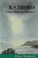 R.S. Thomas : Conceding an Absence