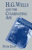 H. G. Wells and the Culminating Ape : Biological Imperatives and Imaginative Obsessions