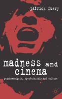 Madness and Cinema: Psychoanalysis, Spectatorship and Culture