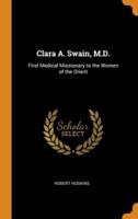 Clara A. Swain, M.D.: First Medical Missionary to the Women of the Orient