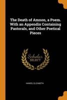 The Death of Amnon, a Poem. With an Appendix Containing Pastorals, and Other Poetical Pieces