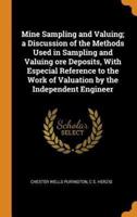 Mine Sampling and Valuing; a Discussion of the Methods Used in Sampling and Valuing ore Deposits, With Especial Reference to the Work of Valuation by the Independent Engineer