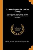A Genealogy of the Fenton Family: Descendants of Robert Fenton, an Early Settler of Ancient Windham, Conn. (now Mansfield)