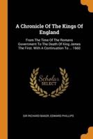 A Chronicle Of The Kings Of England: From The Time Of The Romans Government To The Death Of King James The First. With A Continuation To ... 1660