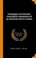 Campaigns of Curiosity; Journalistic Adventures of an American Girl in London