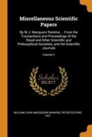 Miscellaneous Scientific Papers: By W.J. Macquorn Rankine ... From the Transactions and Proceedings of the Royal and Other Scientific and Philosophical Societies, and the Scientific Journals; Volume 2
