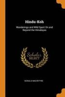 Hindu-Koh: Wanderings and Wild Sport On and Beyond the Himalayas