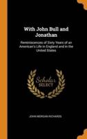 With John Bull and Jonathan: Reminiscences of Sixty Years of an American's Life in England and in the United States