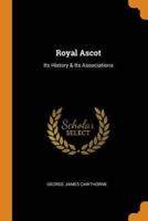 Royal Ascot: Its History & Its Associations