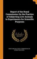 Report of the Royal Commission On the Practice of Subjecting Live Animals to Experiments for Scientific Purposes