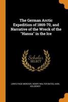 The German Arctic Expedition of 1869-70, and Narrative of the Wreck of the "Hansa" in the Ice