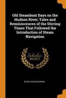 Old Steamboat Days on the Hudson River; Tales and Reminiscences of the Stirring Times That Followed the Introduction of Steam Navigation