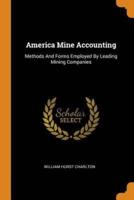 America Mine Accounting: Methods And Forms Employed By Leading Mining Companies
