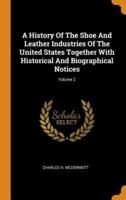 A History Of The Shoe And Leather Industries Of The United States Together With Historical And Biographical Notices; Volume 2