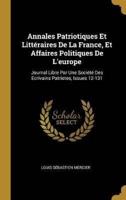 Annales Patriotiques Et Littéraires De La France, Et Affaires Politiques De L'europe