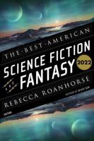 The Best American Science Fiction & Fantasy 2022