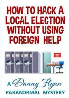 How to Hack a Local Election Without Using Foreign Help