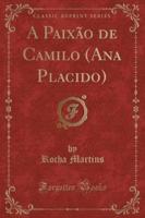 A Paixão De Camilo (Ana Placido) (Classic Reprint)