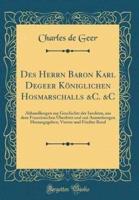 Des Herrn Baron Karl Degeer Königlichen Hosmarschalls &C. &C